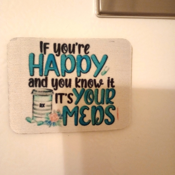 Custom Refrigerator Magnet "If you're happy and you know it, it's your Meds" - Picture 1 of 1